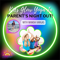 Kids Glow Yoga In, Parent's Night Out! with Wanda Vargas