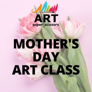 Art Paper Scissors Land O' Lakes Mother's Day Painting Event