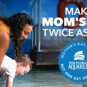 Florida Aquarium Mother's Day BOGO